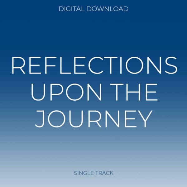 REFLECTIONS UPON THE JOURNEY