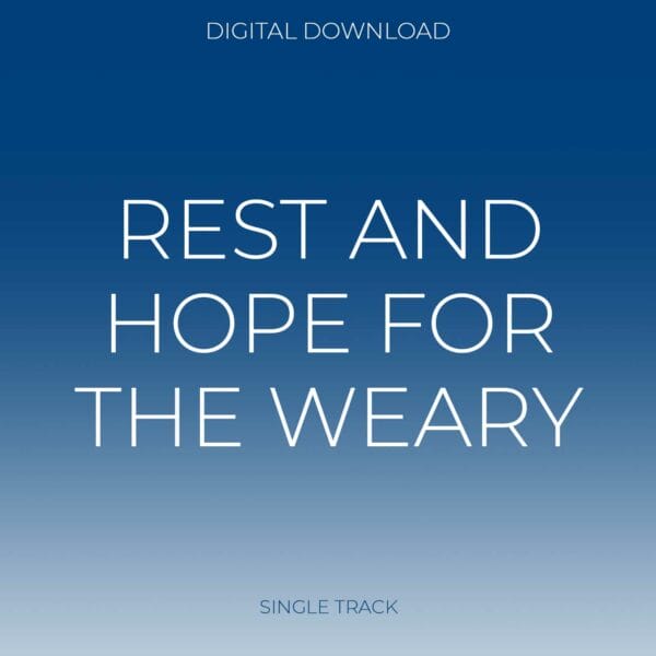 REST AND HOPE FOR THE WEARY